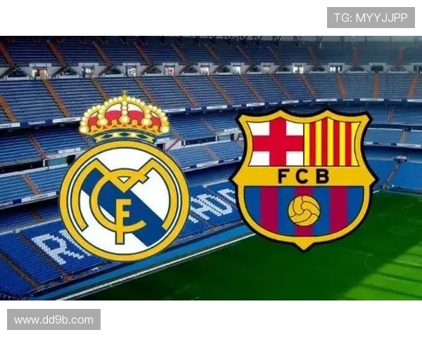 巴塞罗那与皇家马德里巅峰对决直播精彩不容错过